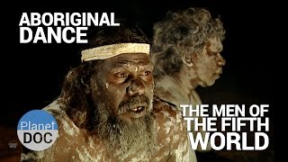 Aboriginal Dance The Men of the Fifth World  Tribes  Planet Doc Full Documentaries [upl. by Cynara]