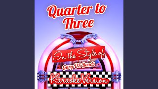 Quarter to Three In the Style of Gary Us Bonds Karaoke Version [upl. by Yuri531]