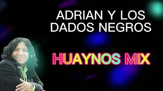 ADRIAN Y LOS DADOS NEGROS  HUAYNOS MEGAMIX ESPECIAL 500 SUB [upl. by Akenahs]