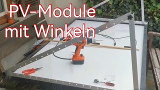 Meine neu Solaranlage Teil 1 PVModule mit Winkeln versehen [upl. by Odille]