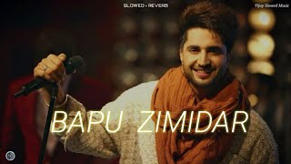 BAPU ZIMIDAR   Slowed  Reverb  JASSI GILL ll Punjabi Lofi Song [upl. by Yeltrab636]