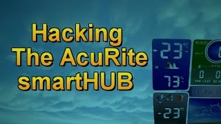 Hacking the AcuRite smartHUB  How Data is Published to Weather Underground [upl. by Jarvey427]