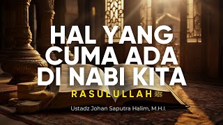 Keistimewaan dan Hak Khusus ini Cuma Ada di Nabi Muhammad  Ustadz Johan Saputra Halim MHI [upl. by Ajnin]