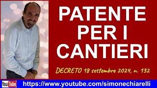 PATENTE PER I CANTIERI  DECRETO 18 settembre 2024 n 132 2292024 [upl. by Ierbua]