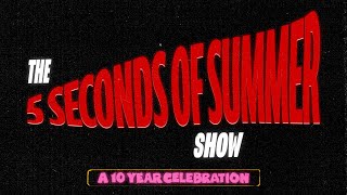 The 5 Seconds of Summer Show  A 10 Year Celebration [upl. by Janeen]