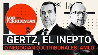 EnVivo  LosPeriodistas  Gertz el inepto  O negocian o a tribunales AMLO a eléctricas [upl. by Slohcin388]