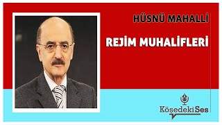 HÜSNÜ MAHALLİ  quotREJİM MUHALİFLERİquot  Köşe Yazısı Dinle [upl. by Mllly]