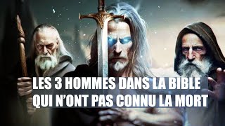 Les 3 hommes dans la bible qui nont pas connu la mort  Traduction Maryline Orcel [upl. by Bierman656]