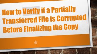 How to Verify if a Partially Transferred File is Corrupted Before Finalizing the Copy [upl. by Kistner]