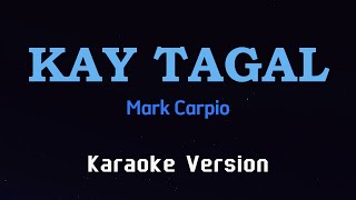 KAY TAGAL  Mark Carpio KARAOKE VERSION [upl. by Xet546]