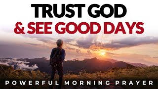 Trust God And See Good Days 5 Biblical Ways  Morning Prayer Devotional Motivation [upl. by Anselm]