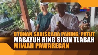 OTONAN SANISCARA PAHING PATUT MABAYUH RING SISIN TLABAH MIWAH PAWAREGAN [upl. by Ainala]