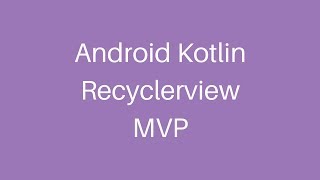 Android Kotlin RecyclerView MVP [upl. by Manas]