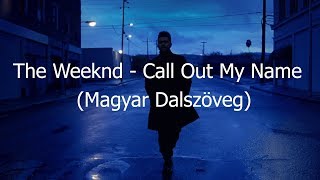 The Weeknd  Call Out My Name Magyar Dalszöveg [upl. by Christianson370]