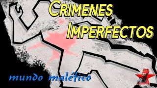 Crimenes Imperfectos mundo malefico [upl. by Flori437]