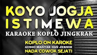 KOYO JOGJA ISTIMEWA KARAOKE KOPLO JINGKRAK NADA PRIA [upl. by Gasser]