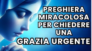 PREGHIERA MIRACOLOSA per chiedere una GRAZIA URGENTE [upl. by Barrington]