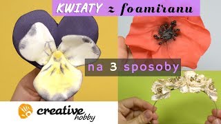 Kwiaty z foamiranu na 3 sposoby  TUTORIAL [upl. by Oag]