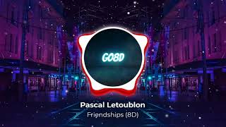 Pascal Letoublon  Friendships 8D [upl. by Portingale]