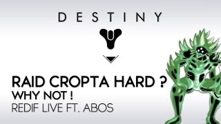 Destiny FR Redif Live Ft Abos  Raid Cropta Hard  Why not  PourLeFun [upl. by Dal]