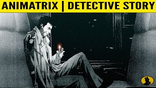 THE ANIMATRIX  Detective Story  Fnally Explained [upl. by Ihn]