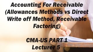 Accounting For Receivable Allowances and Write off Bad Debts CMA USPART 1Lecture 5 [upl. by Kinom]