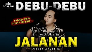 AKU TANAMKAN KESUCIAN TAPI KAU BALAS KEPAHITAN  DEBU JALANAN  IMAM S ARIFIN Cover by Soni Egi [upl. by Tamis]