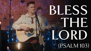 Bless the Lord O My Soul Psalm 103 • Official Video [upl. by Kannan700]