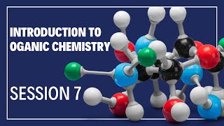 Introduction to Organic Chemistry  Session 7 [upl. by Uase100]