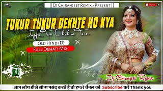 Tukur Tukur Dekhte Ho Kya  Remix  Old Hindi Dj Song  Full Dehati Mix  Dj Chiranjeet Remix [upl. by Thomey]