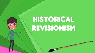 What is Historical revisionism Explain Historical revisionism Define Historical revisionism [upl. by Croom]