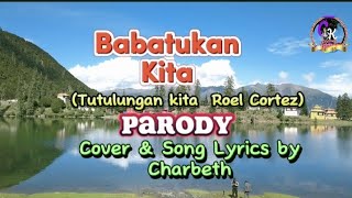 BABATUKAN KITA  tutulungan kita Roel Cortez PARODY Cover amp Song Lyrics by Charbeth [upl. by Euqinom]