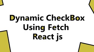 Dynamic Checkbox using Fetch in React Js [upl. by Tadich530]