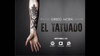 GREEG MORA EL TATUADO 2018 [upl. by Savinirs]