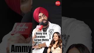 ammyvirk praises sargunmehta She has singlehandedly established her production house [upl. by Guerra]