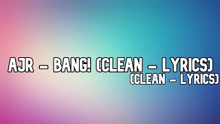 AJR  BANG Clean  Lyrics [upl. by Newell]