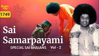 1749  Sai Samarpayami Vol 2  Special Sai Bhajans  Must Listen [upl. by Atalya]