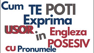 Cum Te Poti Exprima Mai Usor in Engleza Cu Pronumele Posesiv [upl. by Weld]