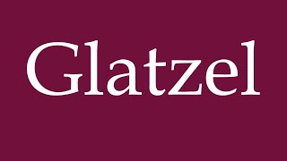 How to Pronounce Glatzel Correctly in German [upl. by Munson]