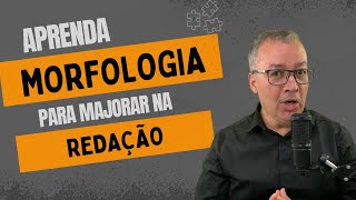 APRENDA MORFOLOGIA PARA MAJORAR NA REDAÇÃO [upl. by Gnourt]