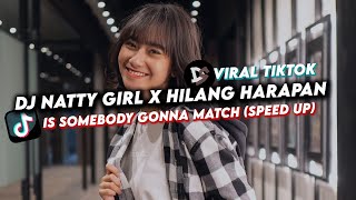 DJ NATTY GIRL X HILANG HARAPAN SPEED UP  IS SOMEBODY GONNA MATCH REMIX VIRAL TIKTOK [upl. by Cyrilla]