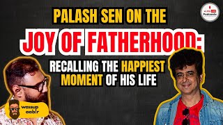 Palash Sen on His Son and His Experience of Becoming A Father [upl. by Evan737]