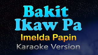 BAKIT IKAW PA Karaoke Version imelda Papin [upl. by Rillings674]