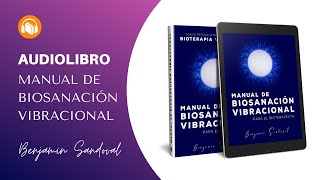 Manual de Biosanación Vibracional  Benjamin Sandoval Audiolibro Completo en Español [upl. by Seem688]