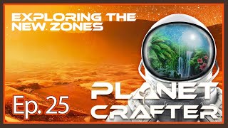 Planet Crafter  Ep 25  Exploring the New Zones [upl. by Rahal942]