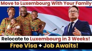 Relocate NOW to Luxembourg with work visa with your Family in 21 days [upl. by Tiffie440]