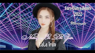 Những lời dối gian  Lala Trần  2022 Petersounds Remix  Modern Talking Style  Euro Dance [upl. by Koerner]