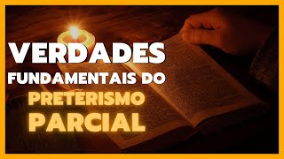 Verdades fundamentais do Preterismo Parcial [upl. by Daryn]