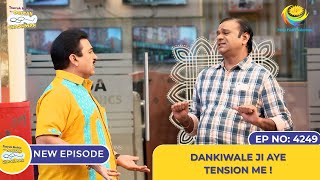 NEW Ep 4249  Dankiwale Ji Aye Tension Mein  Taarak Mehta Ka Ooltah Chashmah [upl. by Annala]