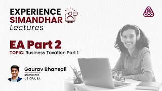 EA Part 2  Business Taxation Part 1  Experience Simandhar [upl. by Flossi235]